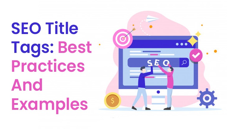 SEO Title Tags: Best Practices And Examples